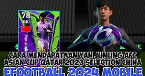 CARA MENDAPATKAN YAN JUNLING AFC ASIAN CUP QATAR 2023 SELECTION CHINA EFOOTBALL 2024 MOBILE
