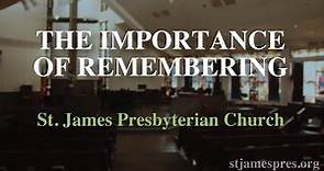 The Importance of Remembering - Pastor Tim Beal, May 24, St. James Presbyterian Church, Tarzana, CA