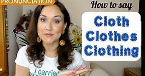 Cloth, Clothes, Clothing | Meaning & Pronunciation