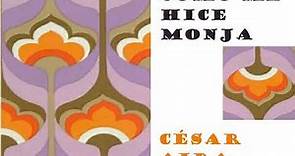 Cómo me hice monja - César Aira - novela