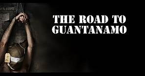 The Road To Guantanamo Full Documentary