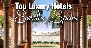 Top Luxury Hotels in Seville, Spain
