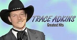 Trace Adkins Greatest Hits- Best Of Trace Adkins Full Album