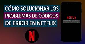 Cómo Solucionar los Problemas de Códigos de Error en Netflix Fácilmente