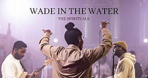 Wade in the Water: Live | The Spirituals (Official Music Video)