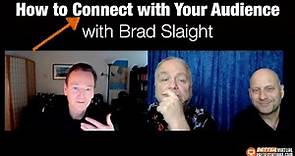 How to connect with your audience with Brad Slaight