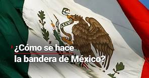 Bitácora AM | ¿Cómo se hace la Bandera Nacional de México?