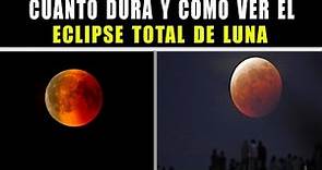 Cuanto dura y como ver el eclipse total de Luna.