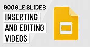 Google Slides: Inserting and Editing Videos