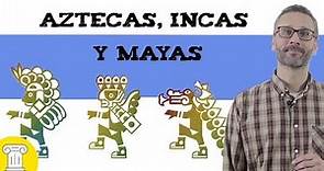 Aztecas, Incas y Mayas 🌎 Resumen