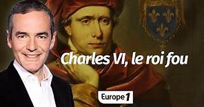 Au cœur de l'Histoire: Charles VI, le roi fou (Franck Ferrand)