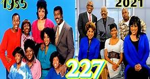 227 CAST THEN and NOW 2021