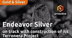 Endeavour Silver remains on track with construction of its Terronera Project