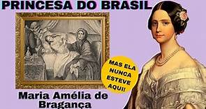 MARIA AMELIA DE BRAGANÃ‡A - Princesa do BRASIL - Filha de Dom Pedro I