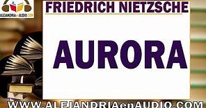 Aurora -Friedrich Nietzsche |ALEJANDRIAenAUDIO