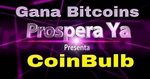 CoinBulb, Como Ganar Bitcoins | Explicación Completa y Como Funciona | Tutorial Prospera Ya