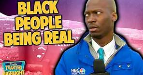 BLACK PEOPLE BEING REAL | Double Toasted