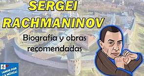 Sergei Rachmaninov - Biografía y obras recomendadas. Serie: Grandes compositores