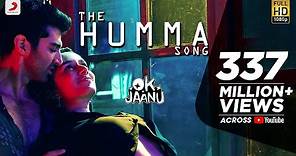 The Humma Song – OK Jaanu | Shraddha Kapoor | Aditya Roy Kapur | @ARRahman, Badshah, Tanishk