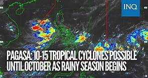 Pagasa: 10-15 tropical cyclones possible until October as rainy season begins