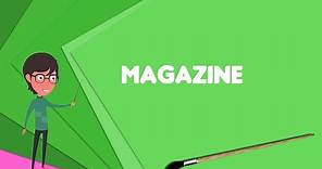 What is Magazine? Explain Magazine, Define Magazine, Meaning of Magazine