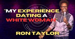 My Experience Dating a White Woman | Ron Taylor | Stand Up Comedy