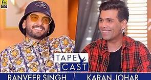 Karan Johar and Ranveer Singh | TapeCast Season 2 | Episode 1