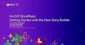 ArcGIS StoryMaps: Getting Started with the New Story Builder