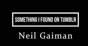 Something I Found on Tumblr: Neil Gaiman