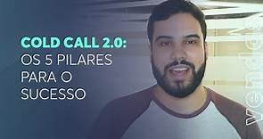 Cold Call 2.0: os 5 pilares para o sucesso