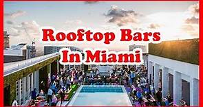Top 5 Rooftop Bars In Miami, Florida | US Bar Guide