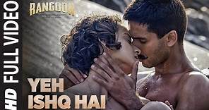 Arijit Singh: Yeh Ishq Hai Full Video Song | Rangoon | Saif Ali Khan, Kangana Ranaut, Shahid Kapoor