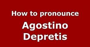 How to pronounce Agostino Depretis (Italian/Italy) - PronounceNames.com