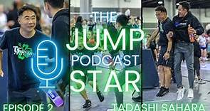 Tadashi Sahara - The Jumpstar Podcast (Episode 2)