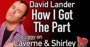 David Lander reveals How I got the Part as Squiggy on Laverne and Shirley