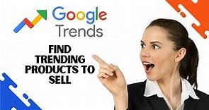 How to Use Google Trends to Find Trending and Winning Products to Sell (Full Guide)