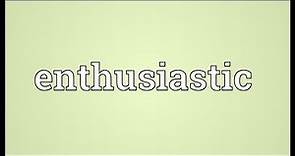 Enthusiastic Meaning