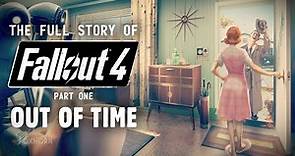 Out of Time - The Full Story of Fallout 4 Part 1