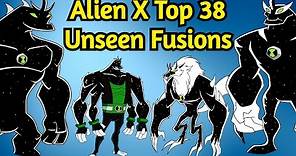 Ben 10: Alien X Top 38 Unseen Fusions || Alien X Unseen Fusions || Alien X Fusions ||