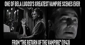 One Of Bela Lugosi's Greatest Vampire Scenes Ever ("Return of the Vampire", 1943)