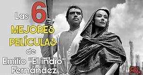 Las 6 mejores peliculas de Emilio "El indio" Fernandez