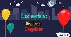 Los verbos: Regulares e Irregulares