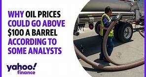 Why oil prices could rise above $100 a barrel according to some anlysts