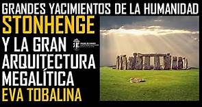 Grandes Yacimientos IV. Stonehenge: historia y misterio de la gran creación megalítica. Eva Tobalina