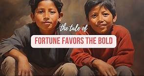 Fortune Favors The Bold - Story & Meaning