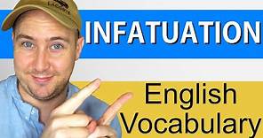 What Does Infatuation Mean? | Definition and Use in English