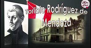 TORIBIO RODRIGUEZ DE MENDOZA "EL PRECURSOR" / Biografía / resumen