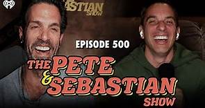 The Pete & Sebastian Show - Episode 500 (Full Episode)
