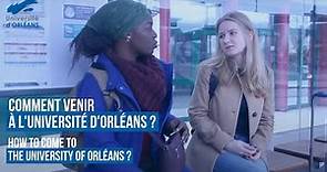 Comment venir à l'Université d'Orléans ? How to come to the University of Orléans?