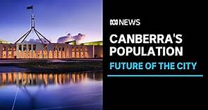 Why Canberra's population is expected to hit 700,000 within decades | ABC News